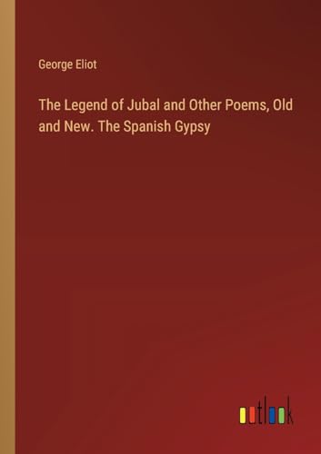 The Legend of Jubal and Other Poems, Old and New. The Spanish Gypsy von Outlook Verlag